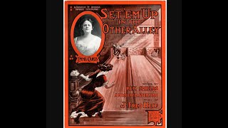 "Set 'Em Up In The Other Alley" Arthur Collins & Byron G. Harlan (1909) comic bowling song