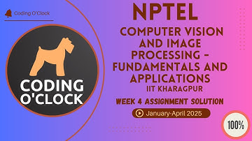 Computer Vision&Image Processing Fundamentals&Applications Week 4 Assignment Jan Apr 2025 IITGuwahat