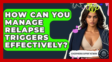 How Can You Manage Relapse Triggers Effectively? - Schizophrenia Support Network