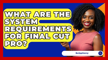 What Are The System Requirements For Final Cut Pro? - Be App Savvy