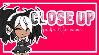Close Up || Gacha Life Meme