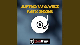 Afro Wavesz Mix 2026 Full - DJ TALENTED