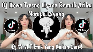 DJ KOWE TRESNO LIYANE REMUK ATIKU NOMPO LAYANG | DJ SADAR POSISI VIRAL TIKTOK TERBARU 2025 !