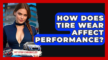 How Does Tire Wear Affect Performance? - Pit Stop Chronicles