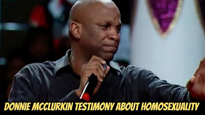 Donnie Mcclurkin Testimony About His Struggle With Homosexuality.