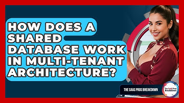 How Does A Shared Database Work In Multi-tenant Architecture? - The SaaS Pros Breakdown