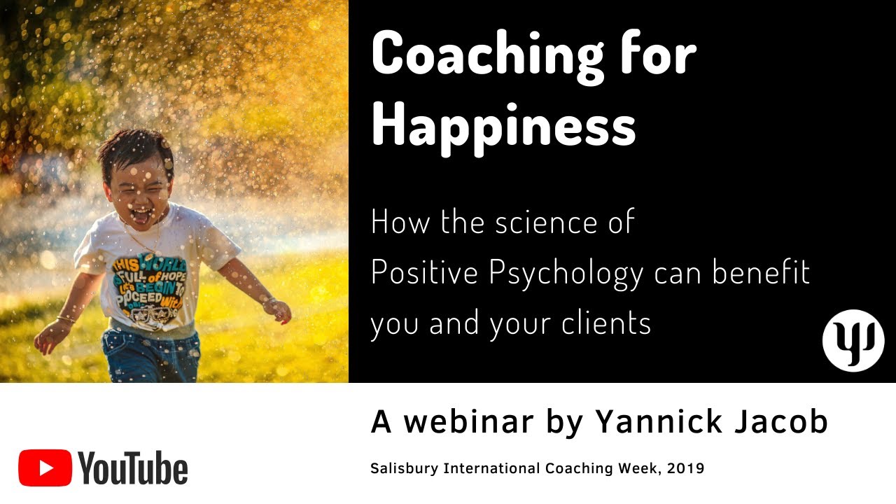 Coaching for Happiness - How the science of Positive Psychology can benefit you and your clients
