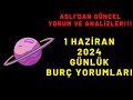 Aslı’dan | 1-Haziran-2024-Burç Yorumu | “ Burç Yorumları Günlük “