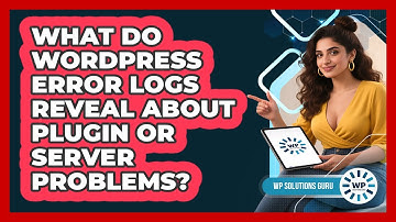 What Do WordPress Error Logs Reveal About Plugin Or Server Problems? - WP Solutions Guru