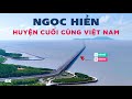 Ngọc Hiển: Huyện cực Nam đất nước | Mũi Cà Mau | Sẽ án ngữ tuyến hàng hải thế giới?