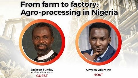 Farm to Factory : Agro Processing in Nigeria 