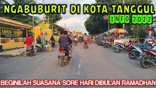 NGABUBURIT DIKOTA TANGGUL TERCINTA ❗ SEPERTI SUASANA SORE HARI DIBULAN RAMADHAN 2022 INI.