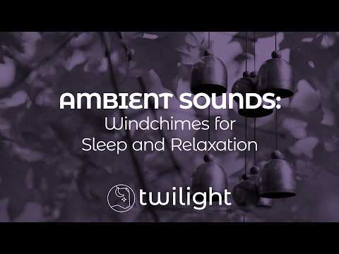 Windchimes For Rest and Sleep | WINDCHIME IMAGERY | Sleep and Relaxation | AMBIENT