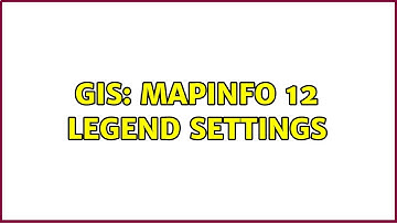 GIS: MapInfo 12 Legend settings