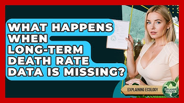 What Happens When Long-term Death Rate Data Is Missing? - Explaining Ecology