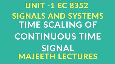 EC8352 SIGNALS AND SYSTEMS TIME SCALING OF CTSI
