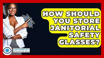 How Should You Store Janitorial Safety Glasses? - Optometry Knowledge Base