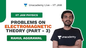 Problems on Electromagnetic Theory-III | Live with Rahul |IIT JAM Physics 2021 |Unacademy Live