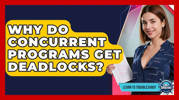 Why Do Concurrent Programs Get Deadlocks? - Learn To Troubleshoot