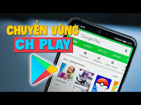 Cách chuyển vùng cho CH Play để tải game mới nhất