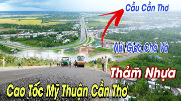 Lộ Điểm Cuối Cao Tốc Mỹ Thuận Cần Thơ Đã Thành Hình Chưa ? Nút Giao Chà Và - Cao Tốc Bắc Nam