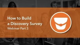 How to Build a Discovery Survey Webinar Part 3