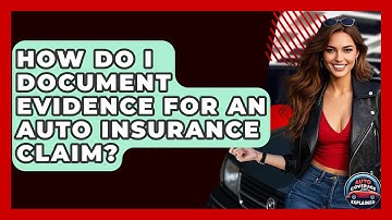 How Do I Document Evidence For An Auto Insurance Claim? - Auto Coverage Explained