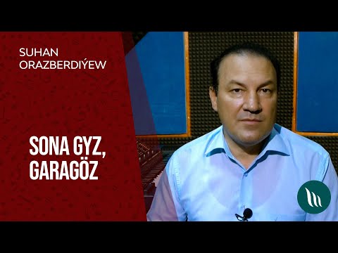 Suhan Orazberdiýew - Sona gyz, Garagöz | 2021