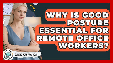 Why Is Good Posture Essential For Remote Office Workers? - Guide To Work From Home