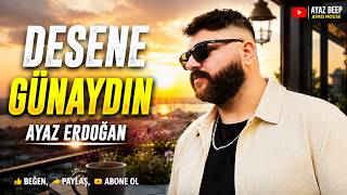 Ayaz Erdoğan - Desene Günaydın [Deep Afro House]