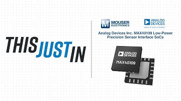 Analog Devices Inc. MAX40109 Low-Power Precision Sensor Interface SoCs: This Just In | Mouser