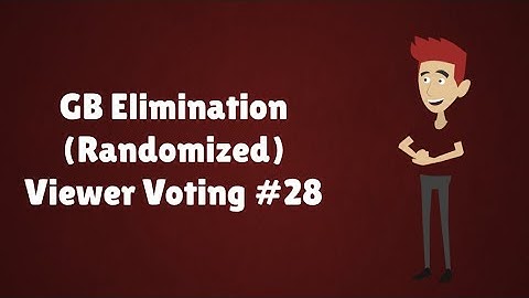 GB Elimination (Randomized) Viewer Voting Episode 28
