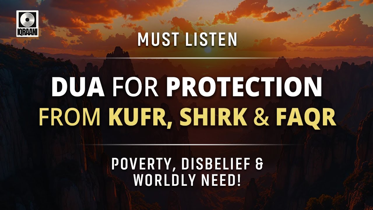 Dua for Protection from Kufr, Shirk & Faqr 🤲 Poverty, Disbelief & Worldly Need!