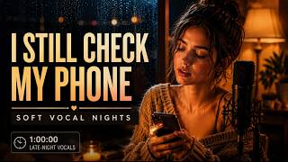I Still Check My Phone | Soft Female Vocals for Late Nights (1 Hour) screenshot 3
