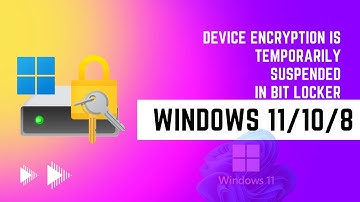 Device encryption is temporarily suspended in windows 11/10/8 BitLocker