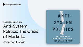 Anti-System Politics: The Crisis of Market… by Jonathan Hopkin · Audiobook preview