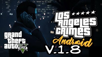 GTA V 1.8 CONFIRMED (Los Angeles Crimes) Android