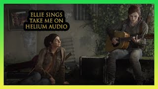 Ellie Sings to Dina Take on Me (Helium Audio) - The Last of Us Part II