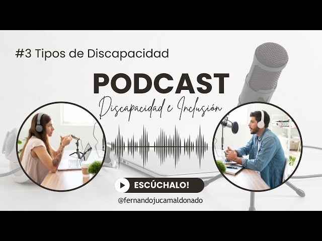 🎙️ Podcast #3: Tipos de Discapacidad y Buenas Prácticas
