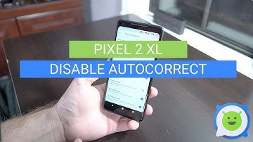Pixel 2 XL: How to Disable Autocorrect