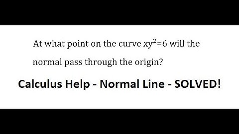 Calculus Help: At what point on the curve xy²=6 will the normal pass through the origin?