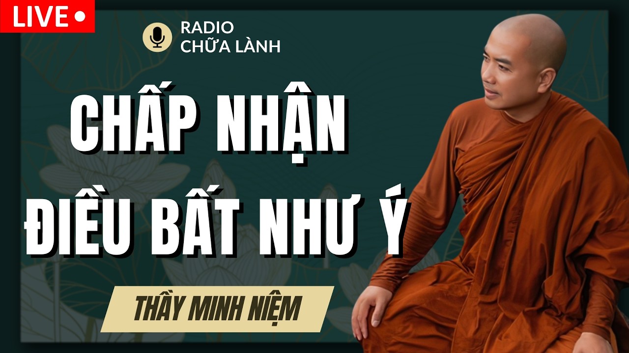 Thầy Minh Niệm - Điều BẤT NHƯ Ý CHƯA CHẮC ĐÃ KHỔ ĐAU | Radio Chữa Lành