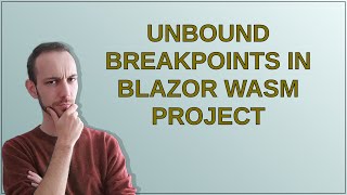 Unbound Breakpoints in Blazor WASM Project