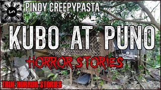 Kubo At Puno Horror Stories | True Horror Stories | Pinoy Creepypasta