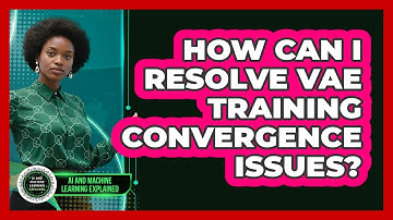 How Can I Resolve VAE Training Convergence Issues? - AI and Machine Learning Explained