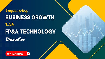 Unlocking Business Growth: Empowering Business Growth with FP&A Technology featuring Dexovise