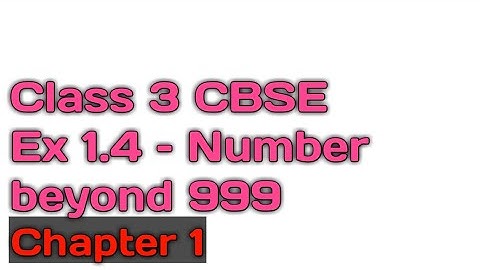 Class 3 CBSE || Ex 1.4– Number beyond 999