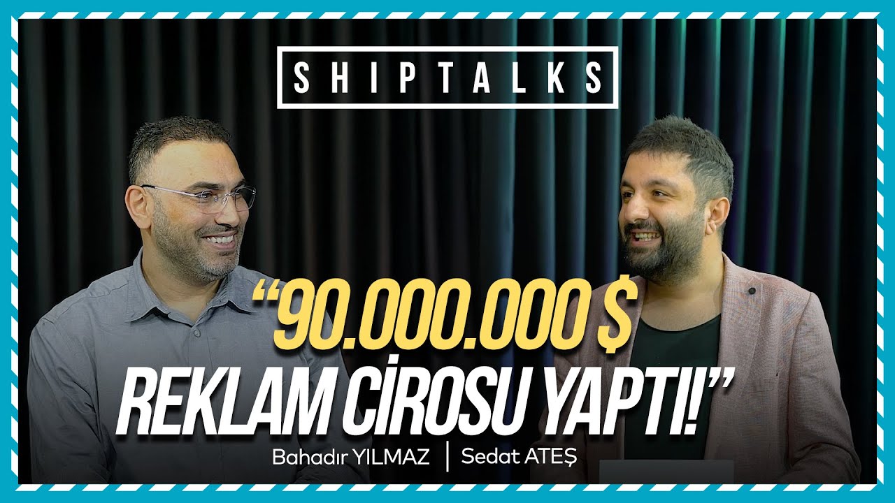 90.000.000$ Reklam Cirosu! | Konuk: Bahadır Yılmaz | ShipTalks #01