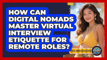How Can Digital Nomads Master Virtual Interview Etiquette For Remote Roles?