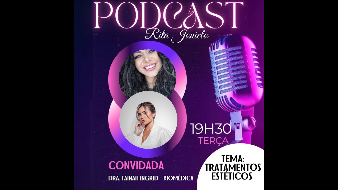 Podcast Dra. Rita Ao Vivo | Tratamentos Estéticos com a Biomédica Tainah Ingrid